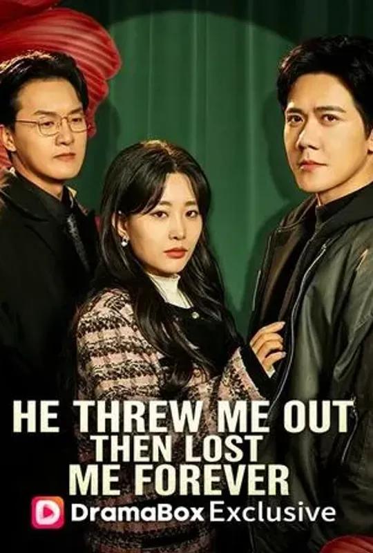 He Threw Me Out, Then Lost Me Forever poster