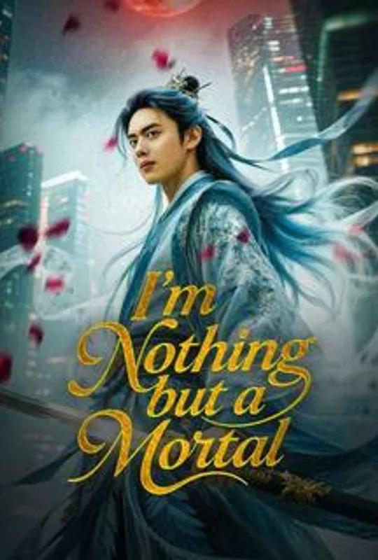 I'm Nothing but a Mortal (DUBBED) poster