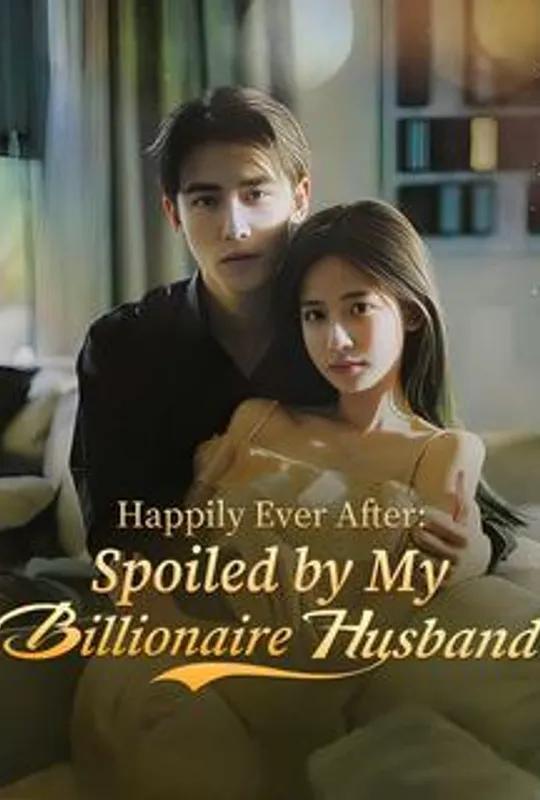 Happily Ever After: Spoiled by My Billionaire Husband poster