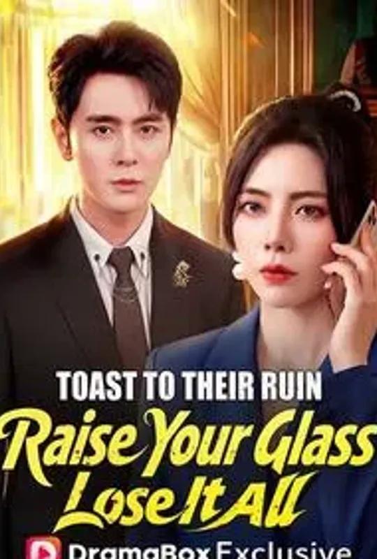Toast to Their Ruin: Raise Your Glass, Lose It All poster