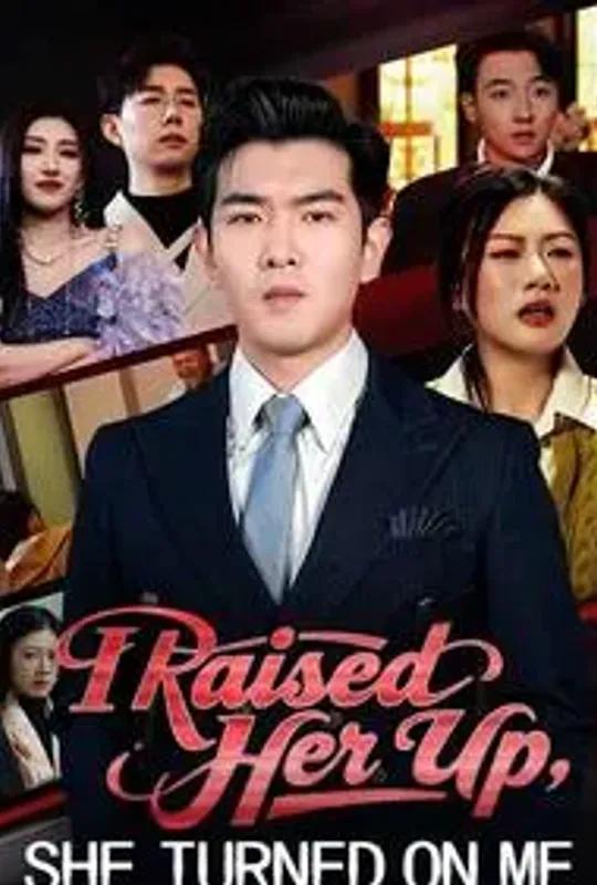 I Raised Her Up, She Turned on Me poster
