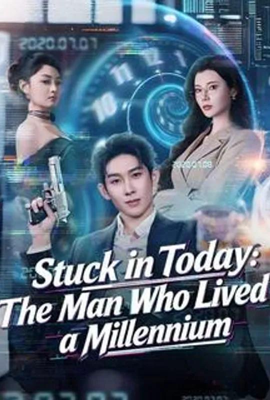 Stuck in Today: The Man Who Lived a Millennium poster