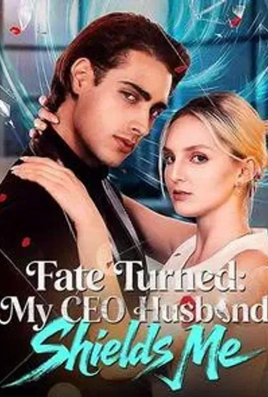 Fate Turned: My CEO Husband Shields Me poster