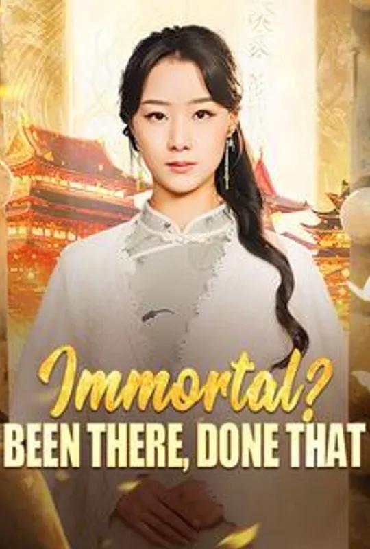 Immortal? Been There, Done That poster
