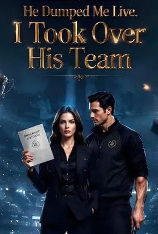 He Dumped Me Live. I Took Over His Team poster