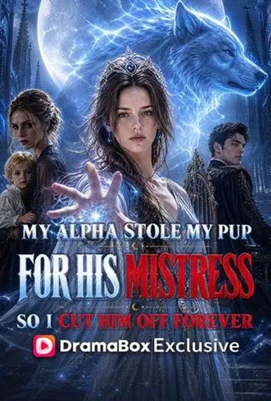 My Alpha Stole My Pup For His Mistress, So I Cut Him Off Forever poster