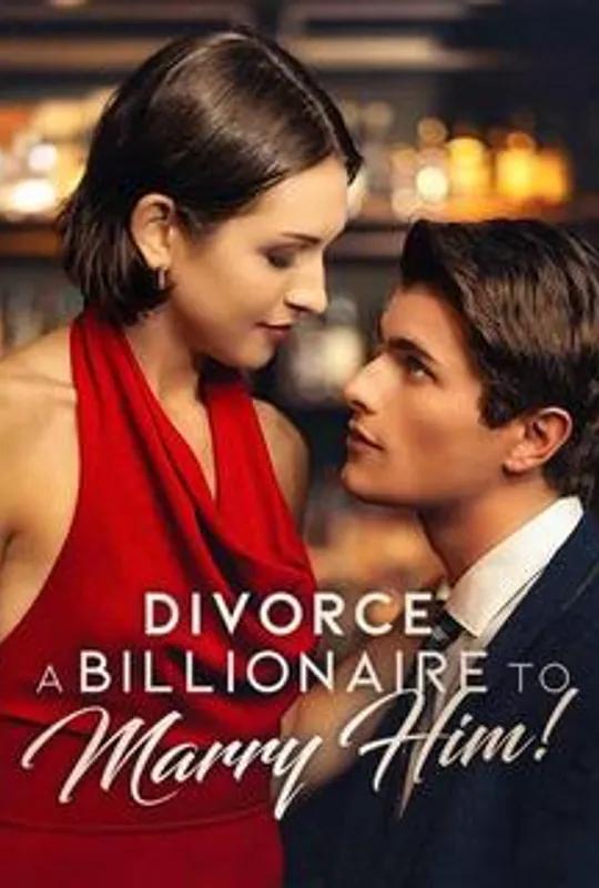 Divorce A Billionaire To Marry Him! poster