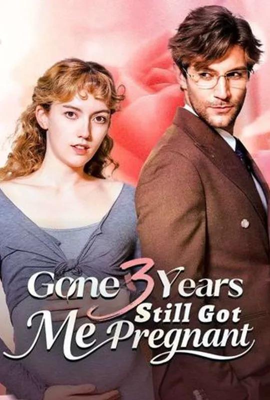 Gone 3 Years, Still Got Me Pregnant poster