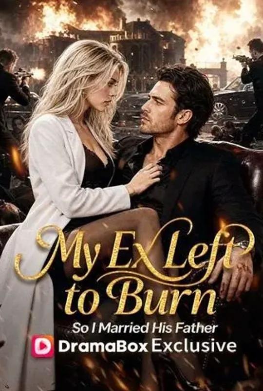 My Ex Left to Burn, So I Married His Father poster